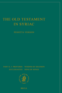Old Testament in Syriac According to the Peshiṭta Version, Part II Fasc. 5. Proverbs; Wisdom of Solomon; Ecclesiastes; Song of Songs