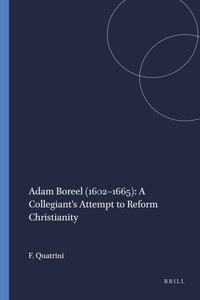 Adam Boreel (1602–1665): A Collegiant’s Attempt to Reform Christianity
