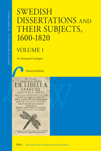 Swedish Dissertations and Their Subjects, 1600-1820 (Volume One)