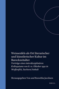 Weissenfels Als Ort Literarischer Und Kunstlerischer Kultur Im Barockzeitalter: Vortrage Eines Interdisziplinaren Kolloquiums Von ... WeiÃŸenfels, Sachsen/Anhalt (Chloe, 18)