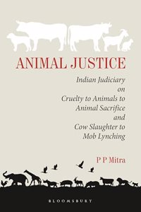 Animal Justice: Indian Judiciary on Cruelty to Animals to Animal Sacrifice and Cow Slaughter to Mob Lynching