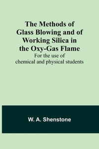 Methods of Glass Blowing and of Working Silica in the Oxy-Gas Flame; For the use of chemical and physical students