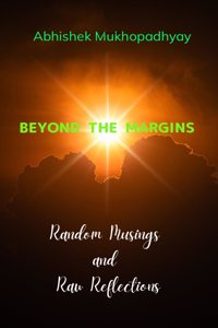 Beyond the Margins Random Musings and Raw Reflections