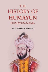 The History of Humayun: Humayun-Nama