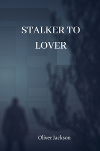 Stalker to Lover
