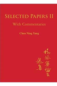 Selected Papers Of Chen Ning Yang Ii: With Commentaries