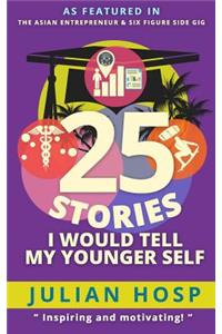 25 Stories I Would Tell My Younger Self