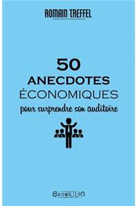 50 anecdotes économiques pour surprendre son auditoire