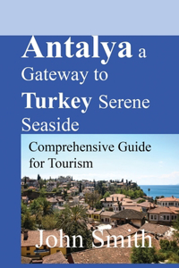 Antalya a Gateway to Turkey Serene Seaside