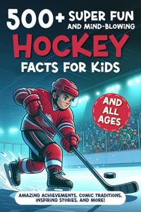 500+ Super Fun and Mind-blowing Hockey Facts for Kids