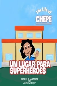 Lugar Para Superhéroes: The life of chepe