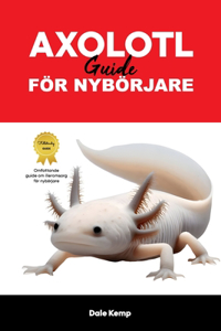 Axolotl Vårdguide För Nybörjare