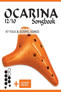 Ocarina 12/10 Songbook - 47 Folk & Gospel Songs