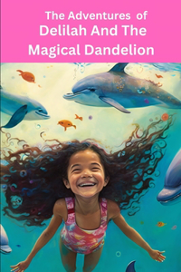 The Adventures of Delilah And The Magical Dandelion
