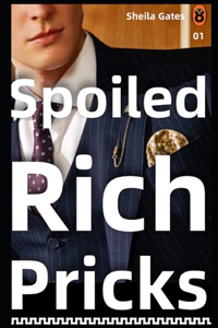 Spoiled Rich Pricks 1