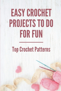 Easy Crochet Projects To Do For Fun