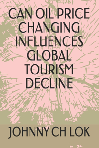 Can Oil Price Changing Influences Global Tourism Decline