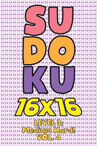 Sudoku 16 x 16 Level 3: Medium Hard! Vol. 4: Play 16x16 Grid Sudoku Medium Hard Level Volumes 1-40 Solve Number Puzzles Become A Sudoku Expert On The Road Paper Fun Activit