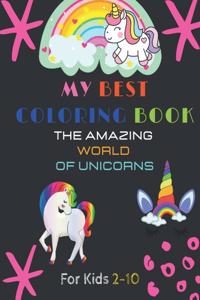The Amazing World Unicorns My Best Coloring Book For Kids 2-10