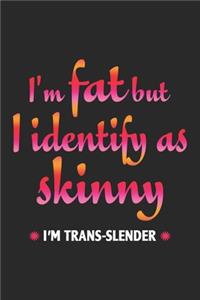 I'm fat but identify as skinny Lined Journal Notebook