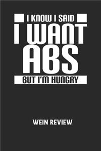 I KNOW I SAID I WANT ABS BUT I'M HUNGRY - Wein Review