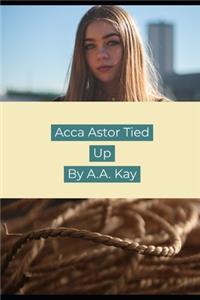 Acca Astor Tied Up