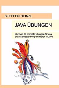 Java Übungen: Mehr als 80 erprobte Übungen für das erste Semester Programmieren in Java