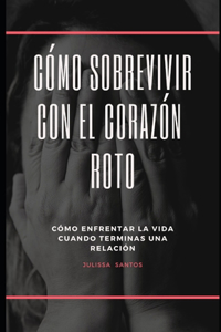 Cómo sobrevivir con el corazón ROTO