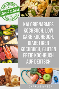 Kalorienarmes Kochbuch & Low Carb Kochbuch & Diabetiker Kochbuch & Gluten freie Kochbuch auf Deutsch