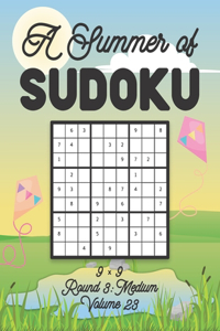 A Summer of Sudoku 9 x 9 Round 3: Medium Volume 23: Relaxation Sudoku Travellers Puzzle Book Vacation Games Japanese Logic Nine Numbers Mathematics Cross Sums Challenge 9 x 9 Grid Be