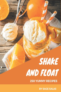 250 Yummy Shake and Float Recipes: Making More Memories in your Kitchen with Yummy Shake and Float Cookbook!