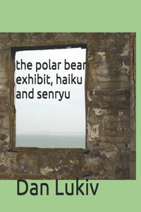 The polar bear exhibit, haiku and senryu