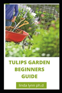 Tulips Garden Beginners Guide
