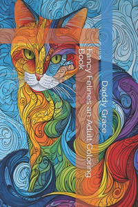 Fancy Felines an Adult Coloring Book