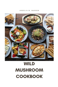 Wild Mushroom Cookbook