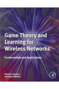 Game Theory and Learning for Wireless Networks: Fundamentals and Applications