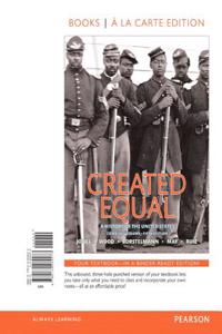 Created Equal, Combined Volume, Books a la Carte Edition Plus New Myhistorylab for U.S. History