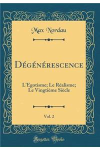 Dï¿½gï¿½nï¿½rescence, Vol. 2: L'ï¿½gotisme; Le Rï¿½alisme; Le Vingtiï¿½me Siï¿½cle (Classic Reprint)