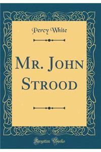 Mr. John Strood (Classic Reprint)
