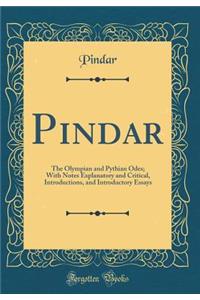 Pindar: The Olympian and Pythian Odes; With Notes Explanatory and Critical, Introductions, and Introductory Essays (Classic Reprint)