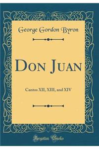 Don Juan: Cantos XII, XIII, and XIV (Classic Reprint)