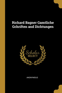 Richard Bagner Gamtliche Gchriften and Dichtungen