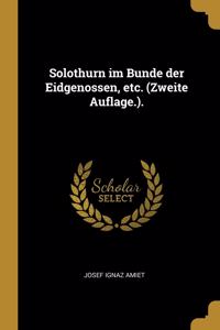 Solothurn Im Bunde Der Eidgenossen, Etc. (Zweite Auflage.).