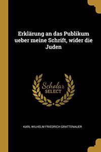 Erklärung an das Publikum ueber meine Schrift, wider die Juden