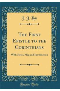 The First Epistle to the Corinthians: With Notes, Map and Introduction (Classic Reprint)
