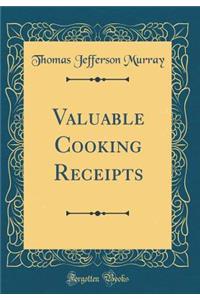Valuable Cooking Receipts (Classic Reprint)