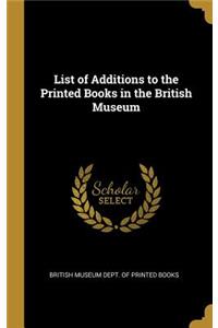 List of Additions to the Printed Books in the British Museum