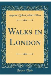 Walks in London (Classic Reprint)