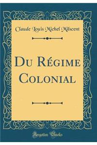 Du Rï¿½gime Colonial (Classic Reprint)