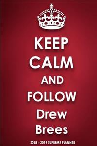 Keep Calm and Follow Drew Brees 2018-2019 Supreme Planner